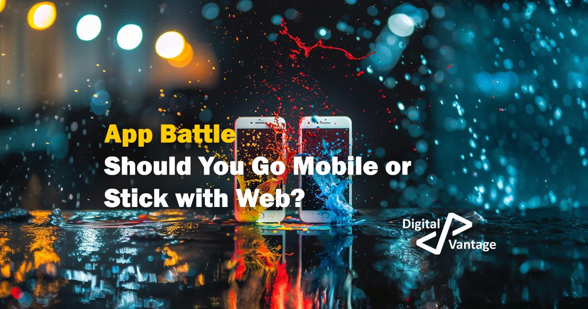 App Battle - Should You Go Mobile or Stick with Web?